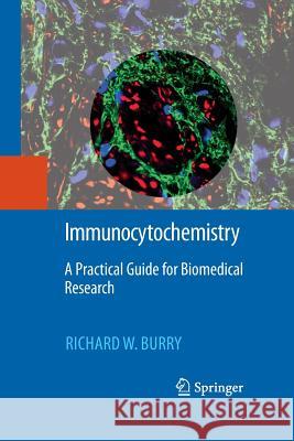 Immunocytochemistry: A Practical Guide for Biomedical Research Burry, Richard W. 9781489984425