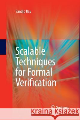 Scalable Techniques for Formal Verification Sandip Ray 9781489984449