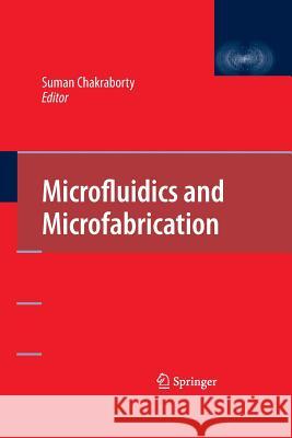 Microfluidics and Microfabrication Suman Chakraborty (Indian Institute of T   9781489984609 Springer