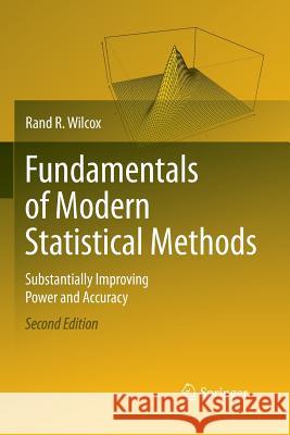Fundamentals of Modern Statistical Methods: Substantially Improving Power and Accuracy Wilcox, Rand R. 9781489984708