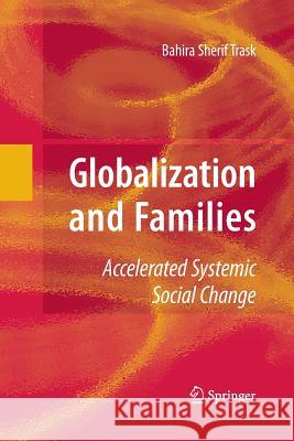 Globalization and Families: Accelerated Systemic Social Change Trask, Bahira 9781489984722 Springer