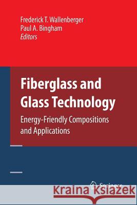 Fiberglass and Glass Technology: Energy-Friendly Compositions and Applications Wallenberger, Frederick T. 9781489984791