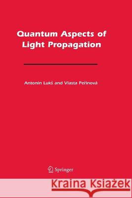Quantum Aspects of Light Propagation Antonin Luk Vlasta Perinova  9781489984807 Springer