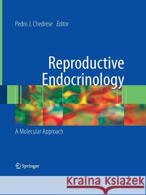 Reproductive Endocrinology: A Molecular Approach Chedrese, P. Jorge 9781489984838 Springer