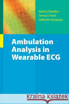 Ambulation Analysis in Wearable ECG Subhasis Chaudhuri Tanmay D Pawar Siddhartha Duttagupta 9781489984883 Springer
