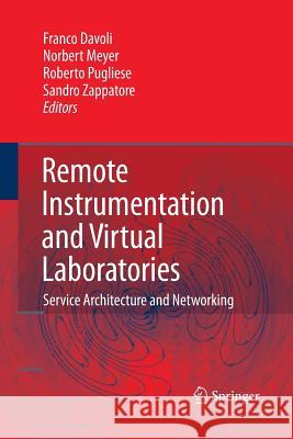 Remote Instrumentation and Virtual Laboratories: Service Architecture and Networking Davoli, Franco 9781489984920 Springer