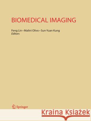 Biomedical Imaging Feng Lin (Wayne State University, USA) Malini Olivo Sun-Yuan Kung (Princeton University, New 9781489985149