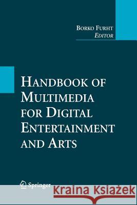 Handbook of Multimedia for Digital Entertainment and Arts Borko Furht (Florida Atlantic University   9781489985231