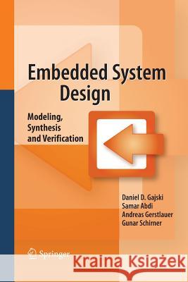 Embedded System Design: Modeling, Synthesis and Verification Gajski, Daniel D. 9781489985309 Springer