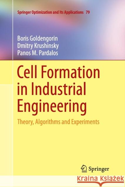 Cell Formation in Industrial Engineering: Theory, Algorithms and Experiments Goldengorin, Boris 9781489985408