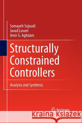 Structurally Constrained Controllers: Analysis and Synthesis Sojoudi, Somayeh 9781489985422 Springer