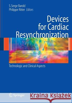 Devices for Cardiac Resynchronization:: Technologic and Clinical Aspects Barold, S. Serge 9781489985446 Springer