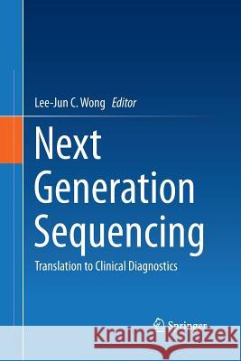 Next Generation Sequencing: Translation to Clinical Diagnostics Wong, Lee-Jun C. 9781489985491 Springer