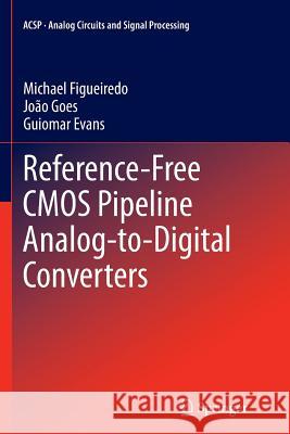 Reference-Free CMOS Pipeline Analog-To-Digital Converters Figueiredo, Michael 9781489985552