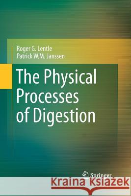 The Physical Processes of Digestion Roger G Lentle Patrick W M Janssen  9781489985576 Springer