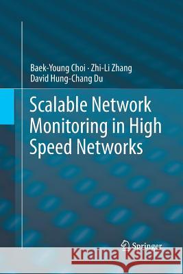 Scalable Network Monitoring in High Speed Networks Baek-Young Choi Zhi-Li Zhang David Hung-Chang Du 9781489985637 Springer