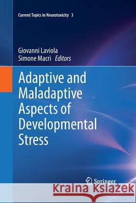 Adaptive and Maladaptive Aspects of Developmental Stress Simone Macri Giovanni Laviola  9781489985705 Springer