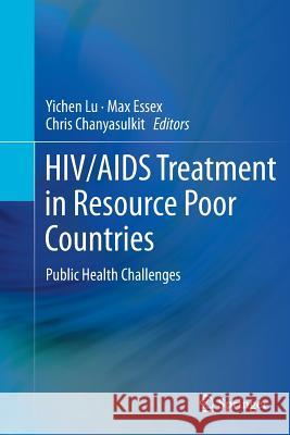 Hiv/AIDS Treatment in Resource Poor Countries: Public Health Challenges Lu, Yichen 9781489985811