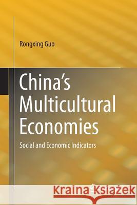 China's Multicultural Economies: Social and Economic Indicators Guo, Rongxing 9781489985828 Springer
