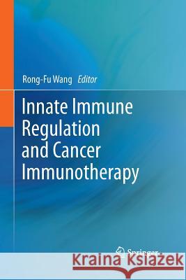 Innate Immune Regulation and Cancer Immunotherapy Rong-Fu Wang   9781489985903