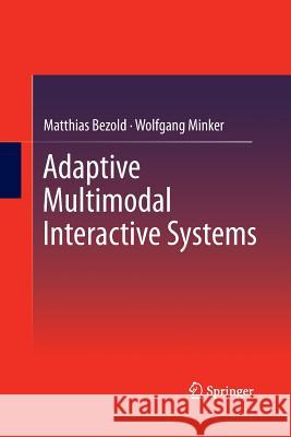 Adaptive Multimodal Interactive Systems Matthias Bezold Wolfgang Minker 9781489986009