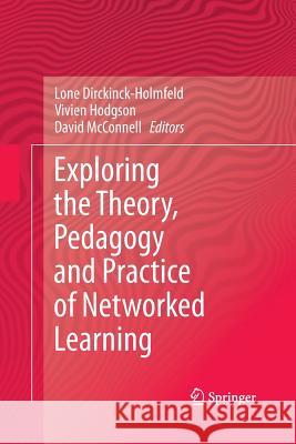 Exploring the Theory, Pedagogy and Practice of Networked Learning Lone Dirckinck-Holmfeld Vivien Hodgson David McConnell (University of Alberta,  9781489986092