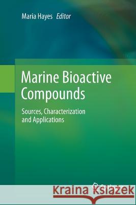 Marine Bioactive Compounds: Sources, Characterization and Applications Hayes, Maria 9781489986108