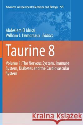 Taurine 8: Volume 1: The Nervous System, Immune System, Diabetes and the Cardiovascular System El Idrissi, Abdeslem 9781489986214 Springer