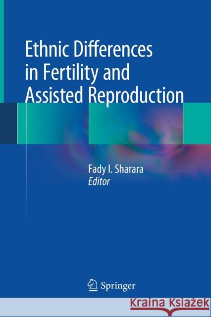 Ethnic Differences in Fertility and Assisted Reproduction Fady I. Sharara 9781489986320 Springer