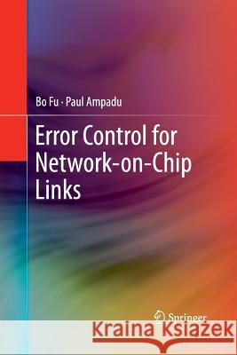 Error Control for Network-On-Chip Links Fu, Bo 9781489986337 Springer