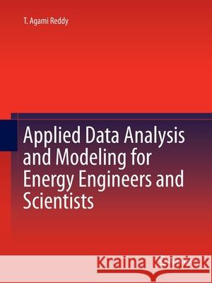 Applied Data Analysis and Modeling for Energy Engineers and Scientists Division of Energy Technology T Agami Re   9781489986368 Springer