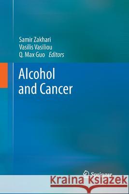 Alcohol and Cancer Samir Zakhari Vasilis Vasiliou Q Max Guo 9781489986375 Springer