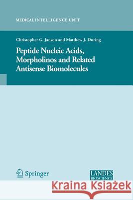Peptide Nucleic Acids, Morpholinos and Related Antisense Biomolecules Christopher Janson Matthew During 9781489986443
