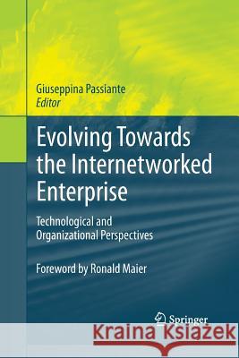 Evolving Towards the Internetworked Enterprise: Technological and Organizational Perspectives Passiante, Giuseppina 9781489986511