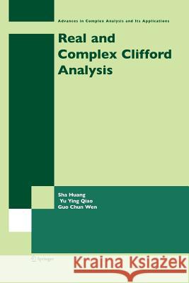Real and Complex Clifford Analysis Sha Huang Yu Ying Qiao Guochun Wen 9781489986559 Springer