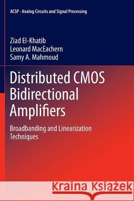 Distributed CMOS Bidirectional Amplifiers: Broadbanding and Linearization Techniques El-Khatib, Ziad 9781489986566 Springer
