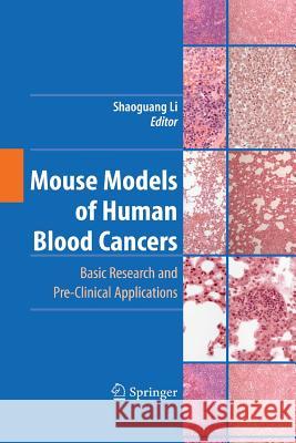 Mouse Models of Human Blood Cancers: Basic Research and Pre-Clinical Applications Li, Shaoguang 9781489986658 Springer