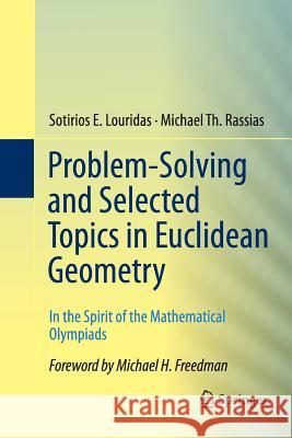 Problem-Solving and Selected Topics in Euclidean Geometry: In the Spirit of the Mathematical Olympiads Louridas, Sotirios E. 9781489986788 Springer