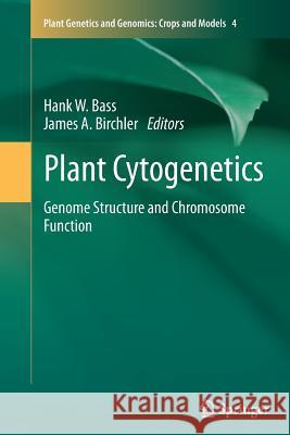 Plant Cytogenetics: Genome Structure and Chromosome Function Bass, Hank 9781489986795 Springer