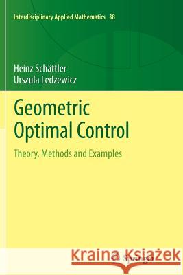Geometric Optimal Control: Theory, Methods and Examples Schättler, Heinz 9781489986801 Springer