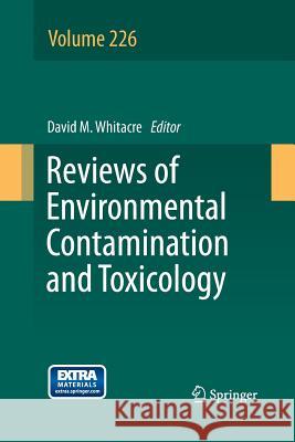 Reviews of Environmental Contamination and Toxicology Volume 226 David M. Whitacre 9781489987044 Springer
