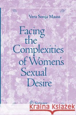 Facing the Complexities of Women's Sexual Desire Vera S Maass   9781489987082