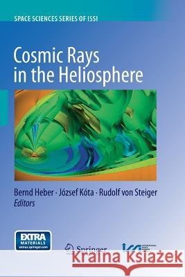 Cosmic Rays in the Heliosphere: Temporal and Spatial Variations Heber, Bernd 9781489987112