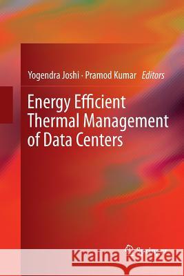 Energy Efficient Thermal Management of Data Centers Yogendra Joshi Pramod Kumar 9781489987211