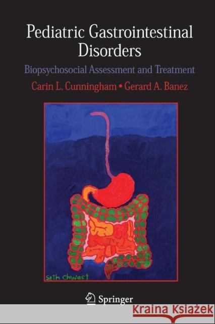 Pediatric Gastrointestinal Disorders: Biopsychosocial Assessment and Treatment Cunningham, Carin L. 9781489987235 Springer