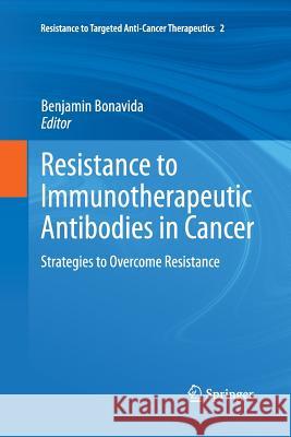 Resistance to Immunotherapeutic Antibodies in Cancer: Strategies to Overcome Resistance Bonavida, Benjamin 9781489987327