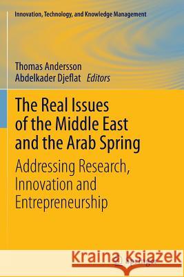 The Real Issues of the Middle East and the Arab Spring: Addressing Research, Innovation and Entrepreneurship Andersson, Thomas 9781489987365 Springer