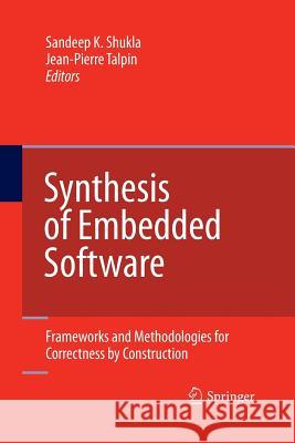Synthesis of Embedded Software: Frameworks and Methodologies for Correctness by Construction Shukla, Sandeep Kumar 9781489987372 Springer