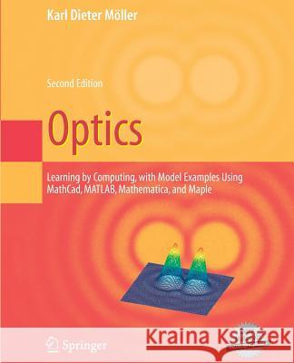 Optics: Learning by Computing, with Examples Using Maple, Mathcad(r), Matlab(r), Mathematica(r), and Maple(r) Moeller, Karl Dieter 9781489987396