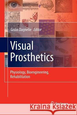 Visual Prosthetics: Physiology, Bioengineering, Rehabilitation Dagnelie, Gislin 9781489987464 Springer